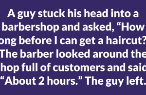 A guy stuck his head into a barbershop and asked
